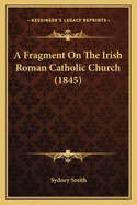 A Fragment on the Irish Roman Catholic Church (1845)