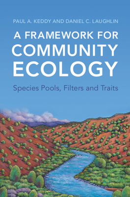 A Framework for Community Ecology: Species Pools, Filters and Traits - Keddy, Paul A., and Laughlin, Daniel C.