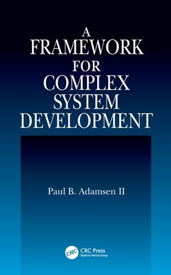 A Framework for Complex System Development - Adamsen II, Paul B.