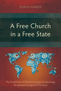 A Free Church in a Free State: The Possibilities of Abraham Kuyper's Ecclesiology for Japanese Evangelical Christians