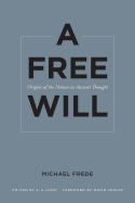 A Free Will: Origins of the Notion in Ancient Thought Volume 68