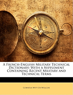 A French-English Military Technical Dictionary: With a Supplement Containing Recent Military and Technical Terms