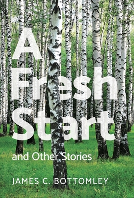 A Fresh Start and Other Stories - Bottomley, James C, and Murray, Christina (Editor)