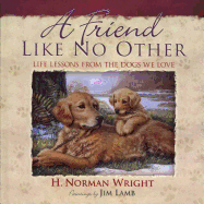 A Friend Like No Other: Life Lessons from the Dogs We Love