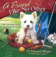 A Friend Like No Other: Life Lessons from the Dogs We Love