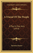 A Friend of the People: A Play in Four Acts (1914)