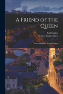 A Friend of the Queen: (Marie Antoinette, Count Fersen)