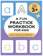 A Fun Practice Workbook for Kids: Learn to Write Letters, Alphabets for Preschool, and Kindergarten Kids Ages 3+