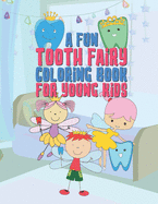 A Fun Tooth Fairy Coloring Book For Young Kids: 25 Fun Designs For Boys And Girls That Have Their Baby Teeth Coming Out - Perfect For Young Children Preschool Elementary Toddlers