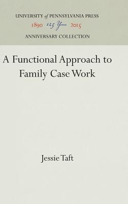A Functional Approach to Family Case Work - Taft, Jessie