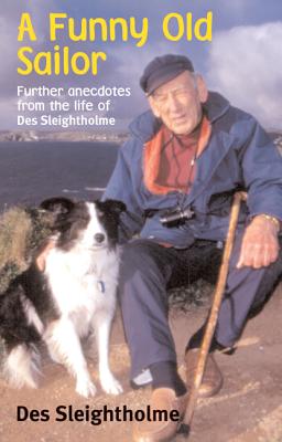 A Funny Old Sailor: Further Anecdotes from the Life of Des Sleightholme - Sleightholme, Des