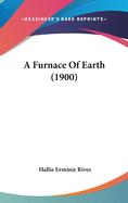 A Furnace Of Earth (1900)