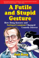 A Futile and Stupid Gesture: How Doug Kenney and National Lampoon Changed Comedy Forever