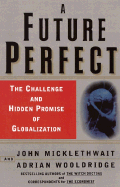 A Future Perfect: The Challenge and Hidden Promise of Globalization - Micklethwait, John, and Wooldridge, Adrian