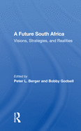 A Future South Africa: Visions, Strategies, and Realities