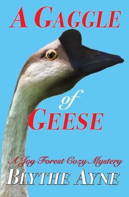 A Gaggle of Geese: A Joy Forest Cozy Mystery - Ayne, Blythe