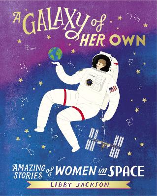 A Galaxy of Her Own: Amazing Stories of Women in Space - Jackson, Libby