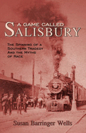 A Game Called Salisbury: The Spinning of a Southern Tragedy and the Myths of Race