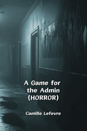 A Game for the Admin (HORROR)