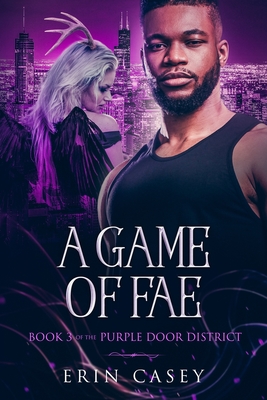 A Game of Fae: Book 3 of The Purple Door District Series - Casey, Erin