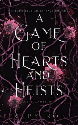 A Game of Hearts and Heists: A Steamy Lesbian Fantasy Romance - Roe, Ruby