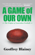 A Game of Our Own: The Origins of Australian Football