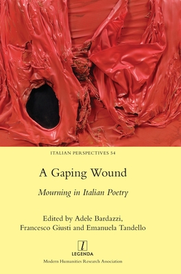 A Gaping Wound: Mourning in Italian Poetry - Bardazzi, Adele (Editor), and Giusti, Francesco (Editor), and Tandello, Emanuela (Editor)