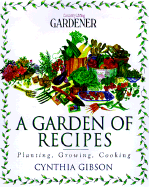 A Garden of Recipes: Planting, Growing, Cooking