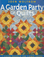 A Garden Party of Quilts: 7 Pieced Projects for Flower Lovers - Wolfrom, Joen