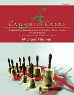 A Garland of Carols: Captivating Arrangements of Familiar Carol Tunes for 3, 4 or 5 Octaves Handbells