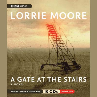 A Gate at the Stairs - Moore, Lorrie, and Barron, Mia (Read by)