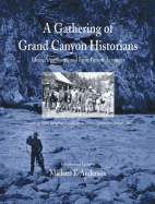 A Gathering of Grand Canyon Historians: Ideas, Arguments, and First-Person Accounts: Proceedings of the Inaugural Grand Canyon History Symposium, January 2002