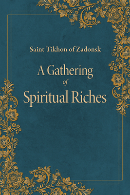 A Gathering of Spiritual Riches - of Zadonsk, Tikhon, and Englehardt, Seraphim (Translated by)