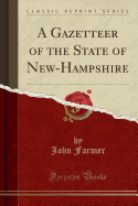 A Gazetteer of the State of New-Hampshire (Classic Reprint)