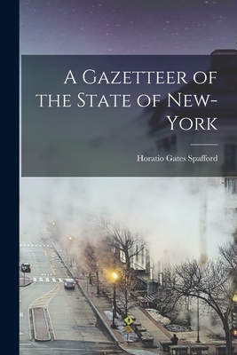 A Gazetteer of the State of New-York - Spafford, Horatio Gates