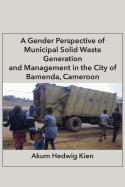 A Gender Perspective of Municipal Solid Waste Generation and Management in the City of Bamenda, Cameroon