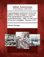 A genealogical dictionary of the first settlers of New England: showing three generations of those who came before May, 1692, on the basis of Farmer's Register. Volume 3 of 4