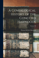 A Genealogical History of the Concord Harwoods; Volume III