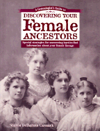 A Genealogist's Guide to Discovering Your Female Ancestors: Special Strategies for Uncovering Hard-To-Find Information about Your Female Lineage - Carmack, Sharon DeBartolo, C.G.R.S.