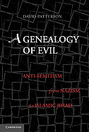A Genealogy of Evil: Anti-semitism from Nazism to Islamic Jihad