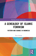 A Genealogy of Islamic Feminism: Pattern and Change in Indonesia