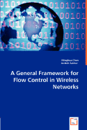 A General Framework for Flow Control in Wireless Networks - Chen, Minghua, and Zakhor, Avideh