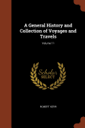 A General History and Collection of Voyages and Travels; Volume 11