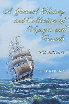 A General History and Collection of Voyages and Travels: Volume 4 - Kerr, Robert