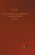 A General History and Collection of Voyages and Travels: Volume 9