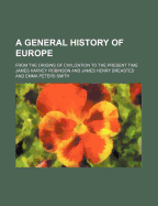 A General History of Europe; From the Origins of Civilization to the Present Time