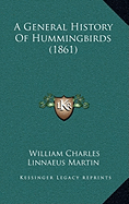 A General History Of Hummingbirds (1861)