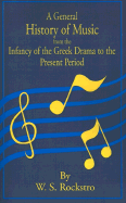 A General History of Music from the Infancy of the Greek Drama to the Present Period