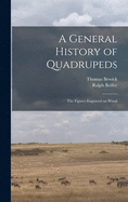 A General History of Quadrupeds: the Figures Engraved on Wood