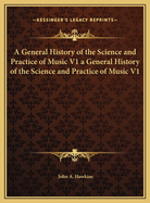 A General History of the Science and Practice of Music V1 a General History of the Science and Practice of Music V1